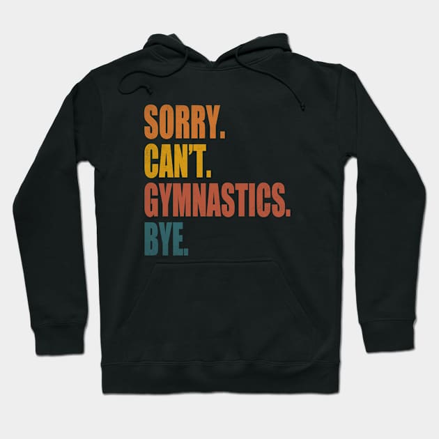 Sorry Can’t Gymnastics Bye Funny Gymnastics Mom Coach Lover Hoodie by WildFoxFarmCo